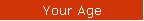 Your Age